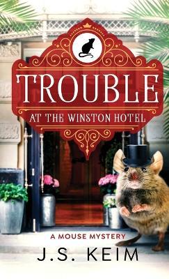 Trouble At The Winston Hotel: A Mouse Mystery - J S Keim - cover
