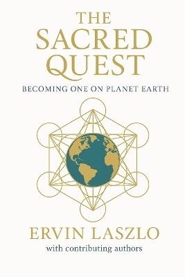 The Sacred Quest: Becoming One on Planet Earth - Ervin Laszlo - cover