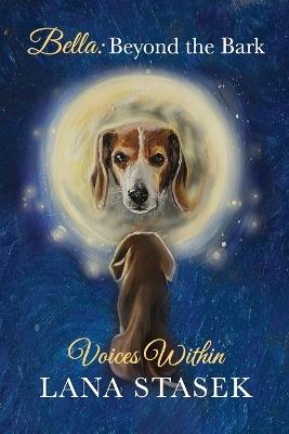 Voices Within: Bella: Beyond the Bark - Lana Stasek - cover
