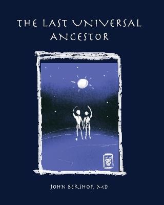 The Last Universal Ancestor - John Fox Bershof - cover