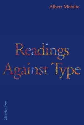 Readings Against Type - Albert` Mobilio - cover