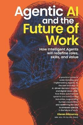 Agentic AI and the Future of Work: How Intelligent Agents will redefine roles, skills, and value - Kieran Gilmurray - cover