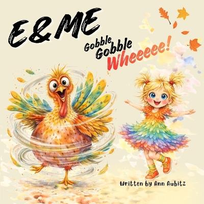 E & Me: Gobble, Gobble, Wheeeee! - Ann Aubitz - cover