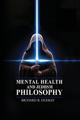 Mental Health and Jediism Philosophy - Richard R Dudley - cover