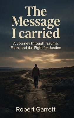 The Message I carried - Robert Garrett - cover