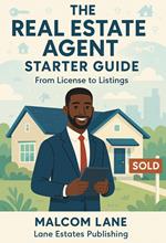 The Real Estate Agent Starter Guide: From License to Listings