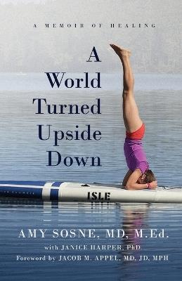 A World Turned Upside Down - Amy Sosne MD M Ed - cover