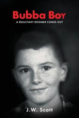 Bubba Boy: A Reluctant Boomer Comes Out - J W Scott - cover
