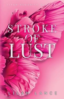 Stroke of Lust (Kellan's Edition): Titan Security Series Book III - Lilah Lance - cover