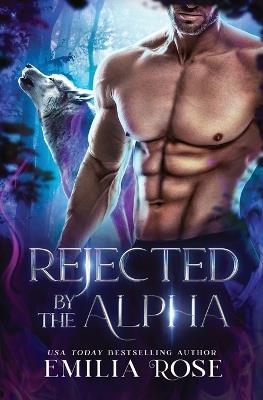 Rejected by the Alpha - Emilia Rose - cover