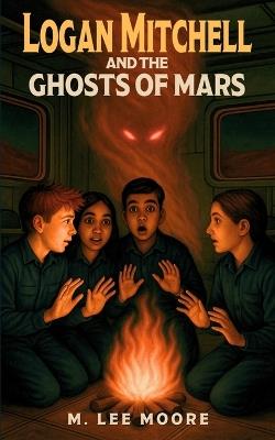 Logan Mitchell and the Ghosts of Mars - M Lee Moore - cover