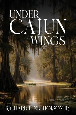 Under Cajun Wings - Richard Nicholson E - cover