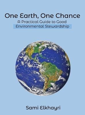 One Earth, One Chance: A Practical Guide to Good Environmental Stewardship - Sami Elkhayri - cover