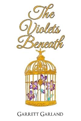 The Violets Beneath - Garrett Garland - cover