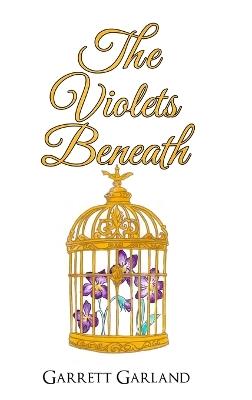 The Violets Beneath - Garrett Garland - cover