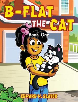 B-Flat the Cat: Book One - Edward W Slater - cover