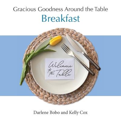 Gracious Goodness Around the Table: Breakfast - Darlene Bobo,Kelly Cox - cover