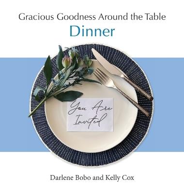 Gracious Goodness Around the Table: Dinner - Darlene Bobo,Kelly Cox - cover