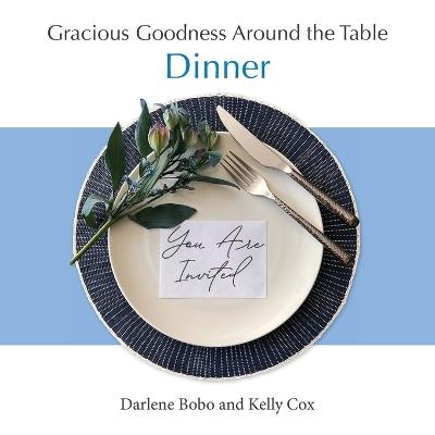 Gracious Goodness Around the Table: Dinner - Darlene Bobo,Kelly Cox - cover