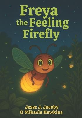 Freya the Feeling Firefly - Mikaela Hawkins,Jesse J Jacoby - cover