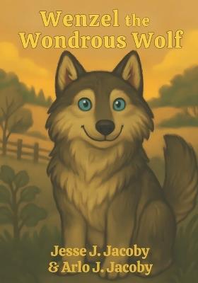 Wenzel the Wondrous Wolf - Arlo J Jacoby,Jesse J Jacoby - cover
