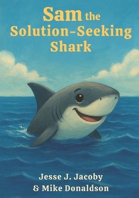 Sam the Solution-Seeking Shark - Mike Donaldson,Jesse J Jacoby - cover