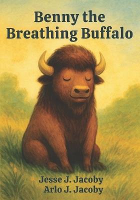 Benny the Breathing Buffalo - Arlo J Jacoby,Jesse J Jacoby - cover