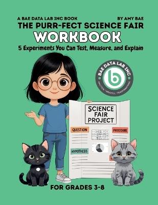 The Purr-Fect Science Fair Workbook: 5 Experiments You Can Test, Measure, and Explain - Amy Bae - cover