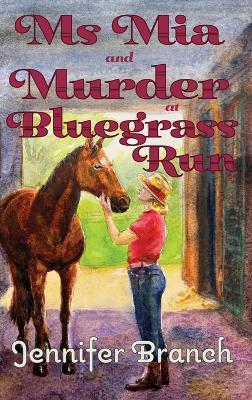 Ms. Mia and Murder at Bluegrass Run - Jennifer Branch - cover