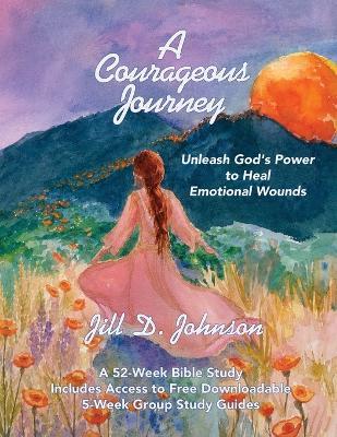 A Courageous Journey: A 52-Week Bible Study Featuring Downloadable 5-Week Group Study Guides - Jill D Johnson - cover