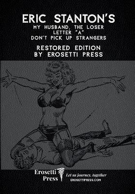 Eric Stanton's My Husband, The Loser, Letter "A", Don't Pick Up Strangers: Restored Edition by Erosetti Press - cover