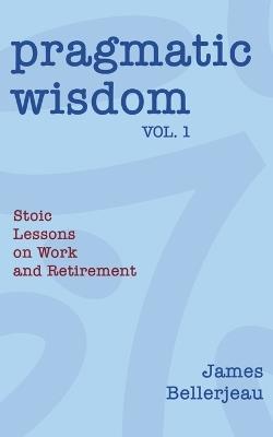 Pragmatic Wisdom Vol. 1 - James Bellerjeau - cover