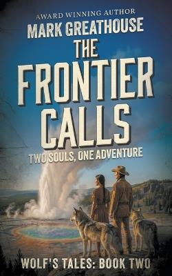 The Frontier Calls: Two Spirits, One Adventure - Mark Greathouse - cover