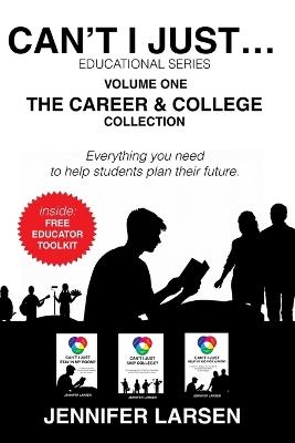 The Career and College Collection: Can't I Just... Educational Series Vol. 1 - Jennifer Larsen - cover