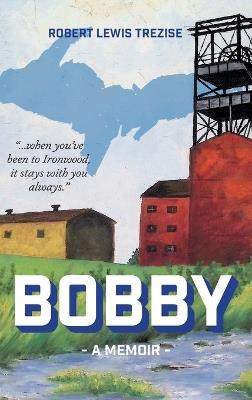 Bobby: A Memoir - Robert Lewis Trezise - cover