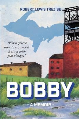 Bobby: A Memoir - Robert Lewis Trezise - cover