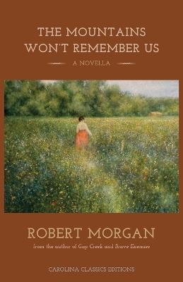 The Mountains Won't Remember Us: A Novella - Robert Morgan - cover