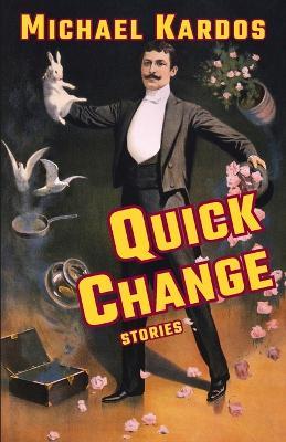 Quick Change: Stories - Michael Kardos - cover