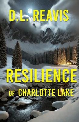 Resilience of Charlotte Lake - D L Reavis - cover