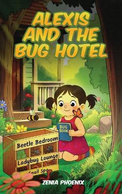 Alexis and the Bug Hotel - Zenia Phoenix - cover