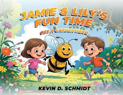 Jamie & Lily's Fun Time: Bee a Garden Hero - Kevin D Schmidt - cover