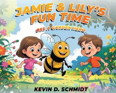 Jamie & Lily's Fun Time: Bee a Garden Hero - Kevin D Schmidt - cover