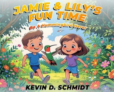 Jamie & Lily's Fun Time: Be a Hummingbird Hero! - Kevin D Schmidt - cover