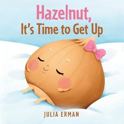Hazelnut, It's Time to Get Up - Julia Erman - cover