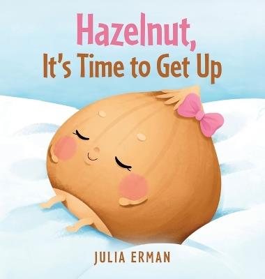 Hazelnut, It's Time to Get Up - Julia Erman - cover