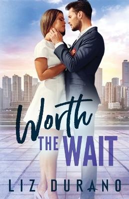 Worth the Wait: Second Chance Billionaire Romance - Liz Durano - cover