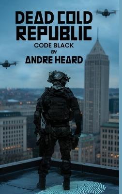 Dead Cold Republic: Code Black - Andre Heard - cover
