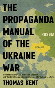 The Propaganda Manual of the Ukraine War: Information Warfare by Russia, Ukraine, and Western Nations