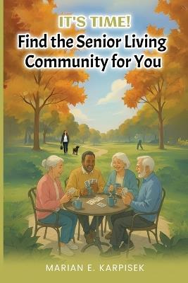 It's Time: Find the Senior Living Community for You - Marian E Karpisek - cover