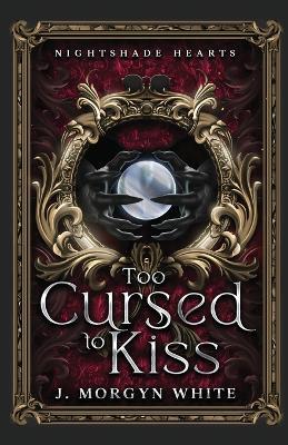 Too Cursed To Kiss - J Morgyn White - cover